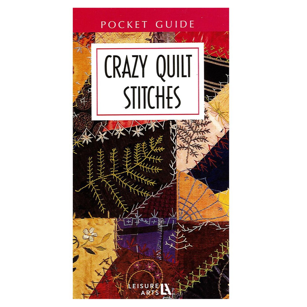 Leisure Arts Crazy Quilt Stitches Pocket Guide Book - Quilting Guide with Step-by-Step Patterns, Quilting Techniques, Design Ideas, and Quilt Projects for Beginners & Experienced Quilters